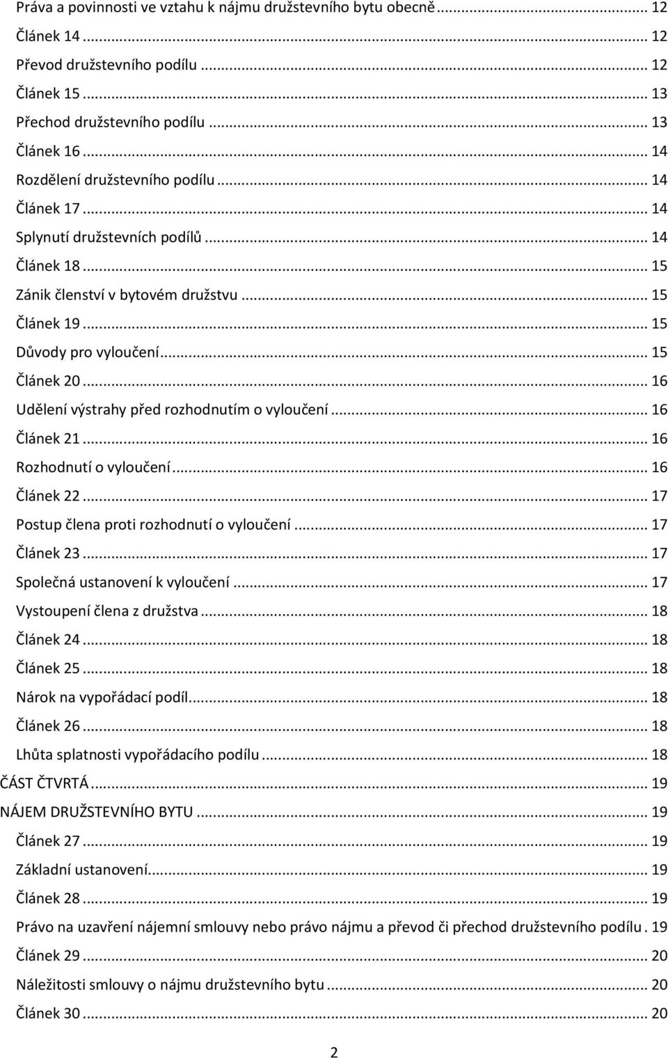 .. 16 Udělení výstrahy před rozhodnutím o vyloučení... 16 Článek 21... 16 Rozhodnutí o vyloučení... 16 Článek 22... 17 Postup člena proti rozhodnutí o vyloučení... 17 Článek 23.