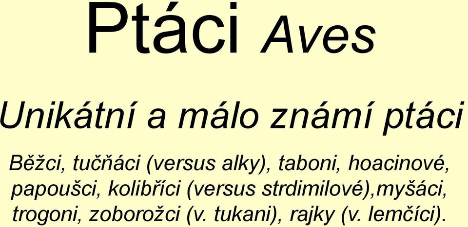 papoušci, kolibříci (versus