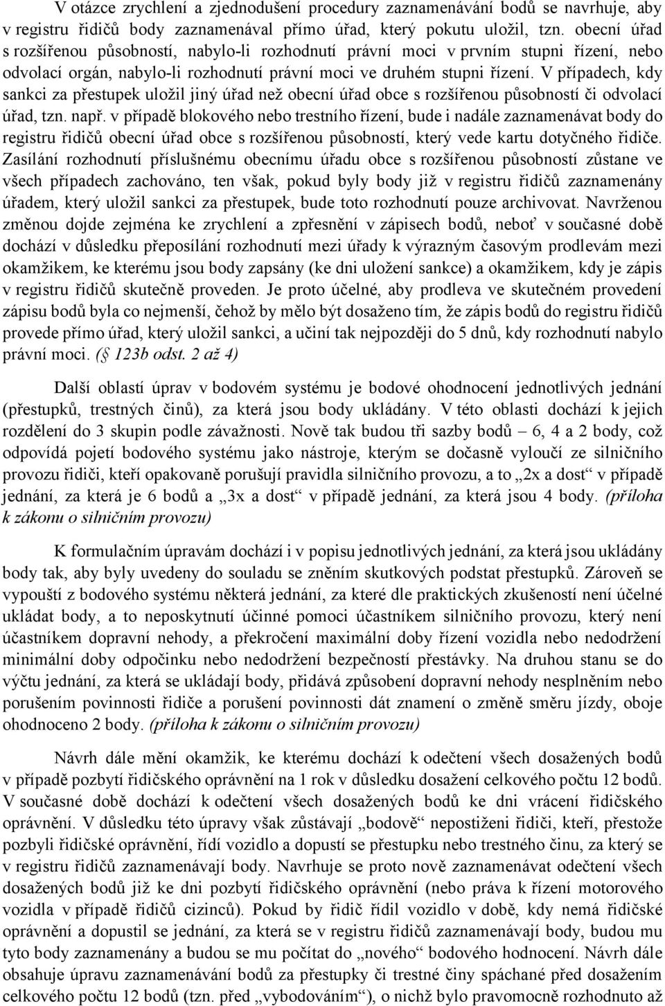 V případech, kdy sankci za přestupek uložil jiný úřad než obecní úřad obce s rozšířenou působností či odvolací úřad, tzn. např.