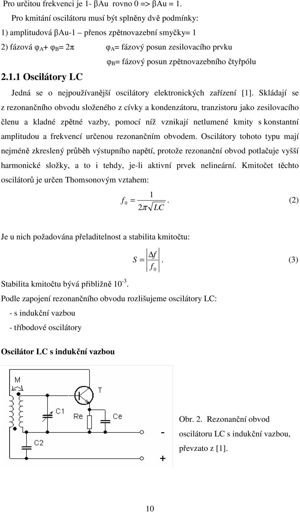 zpětnovazebního čtyřpólu 2.1.1 Oscilátory LC Jedná se o nejpoužívanější oscilátory elektronických zařízení [1].