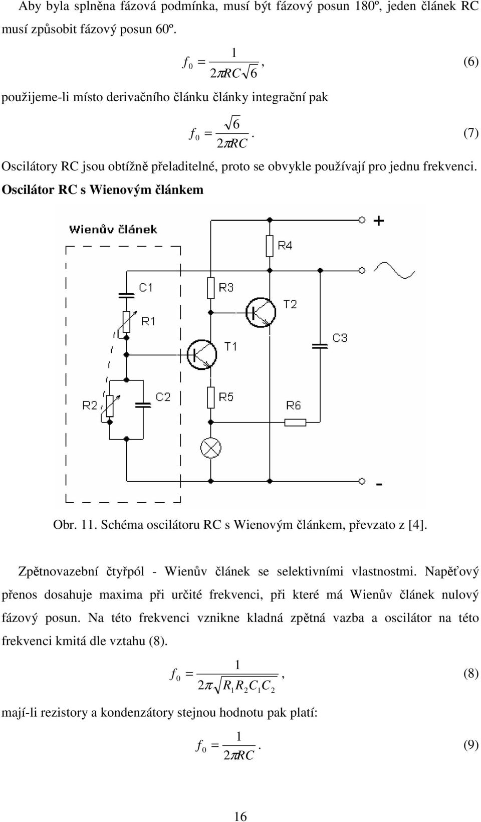 Oscilátor RC s Wienovým článkem Obr. 11. Schéma oscilátoru RC s Wienovým článkem, převzato z [4]. Zpětnovazební čtyřpól - Wienův článek se selektivními vlastnostmi.