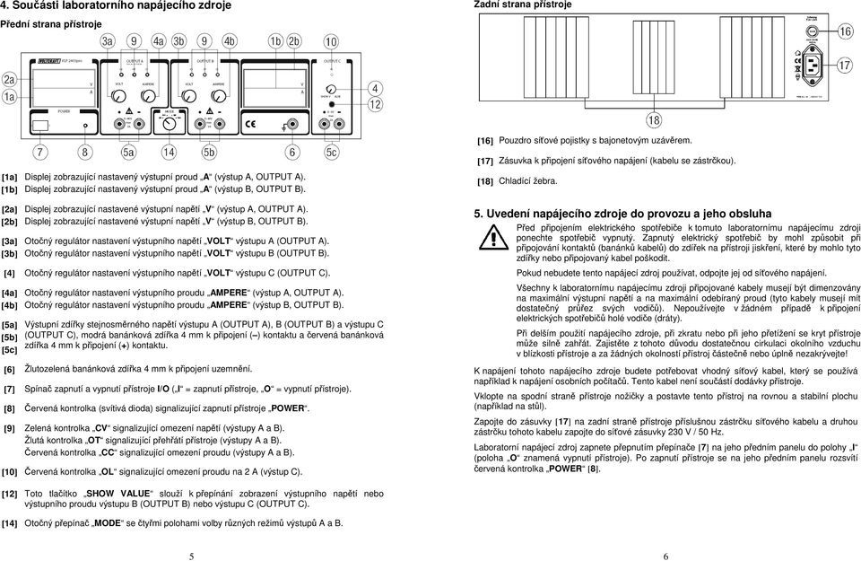 Displej zobrazující nastavené výstupní napětí V (výstup A, OUTPUT A). Displej zobrazující nastavené výstupní napětí V (výstup B, OUTPUT B).