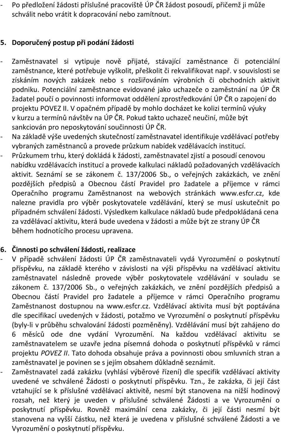 v souvislosti se získáním nových zakázek nebo s rozšiřováním výrobních či obchodních aktivit podniku.