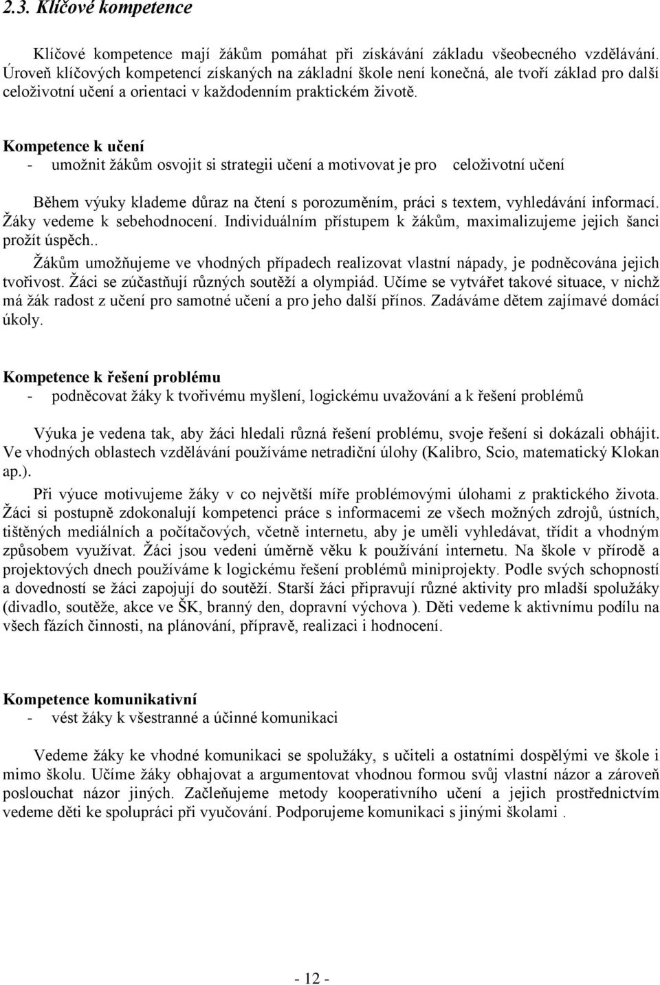 Kompetence k učení - umožnit žákům osvojit si strategii učení a motivovat je pro celoživotní učení Během výuky klademe důraz na čtení s porozuměním, práci s textem, vyhledávání informací.