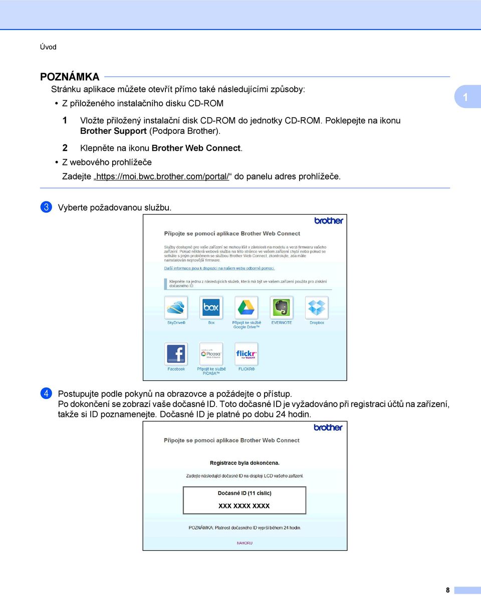 Z webového prohlížeče Zadejte https://moi.bwc.brother.com/portal/ do panelu adres prohlížeče. c Vyberte požadovanou službu.