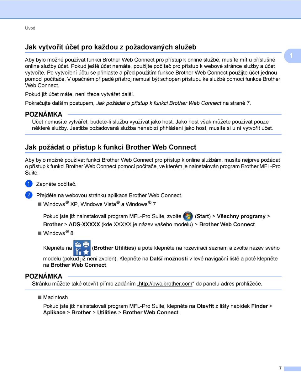 Po vytvoření účtu se přihlaste a před použitím funkce Brother Web Connect použijte účet jednou pomocí počítače.