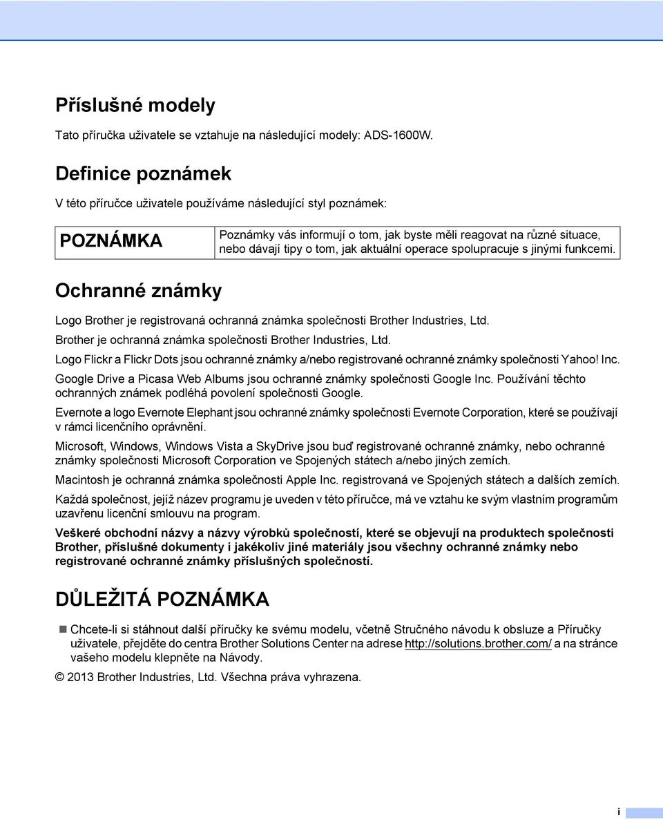 spolupracuje s jinými funkcemi. Ochranné známky Logo Brother je registrovaná ochranná známka společnosti Brother Industries, Ltd. Brother je ochranná známka společnosti Brother Industries, Ltd.