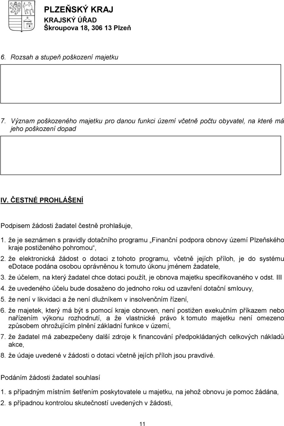 že elektronická žádost o dotaci z tohoto programu, včetně jejích příloh, je do systému edotace podána osobou oprávněnou k tomuto úkonu jménem žadatele, 3.