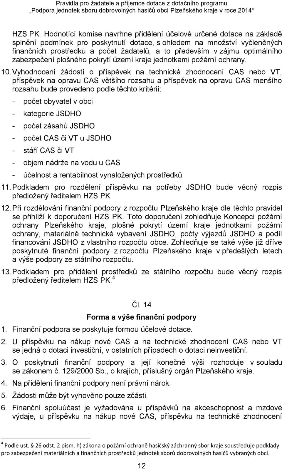 zájmu optimálního zabezpečení plošného pokrytí území kraje jednotkami požární ochrany. 10.