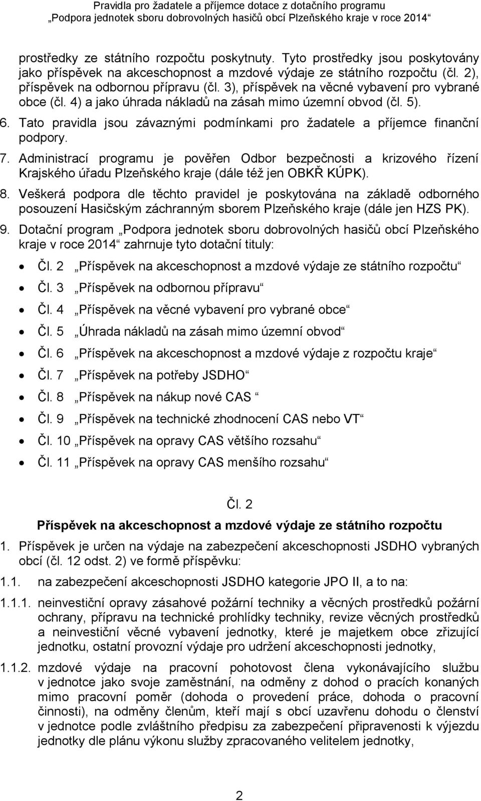 7. Administrací programu je pověřen Odbor bezpečnosti a krizového řízení Krajského úřadu Plzeňského kraje (dále též jen OBKŘ KÚPK). 8.