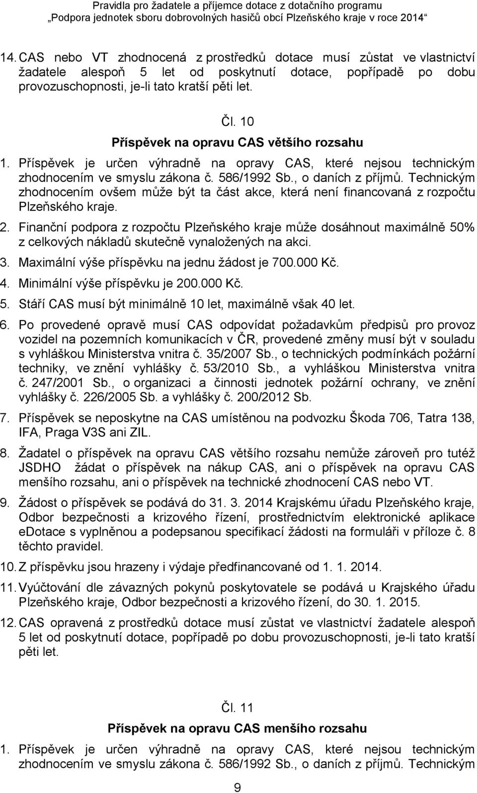 Technickým zhodnocením ovšem může být ta část akce, která není financovaná z rozpočtu Plzeňského kraje. 2.