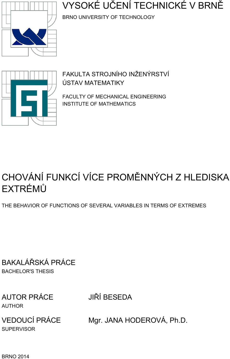 HLEDISKA EXTRÉMŮ THE BEHAVIOR OF FUNCTIONS OF SEVERAL VARIABLES IN TERMS OF EXTREMES BAKALÁŘSKÁ PRÁCE