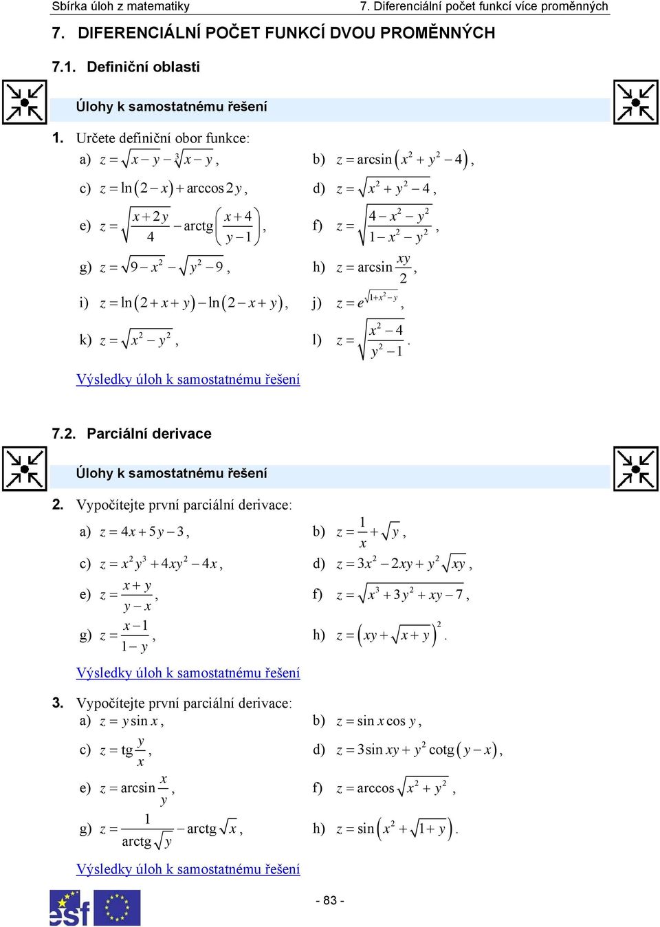 samostatnému řešení Vpočítejte první parciální derivace: a) z + 5 b) z + c) z + d) z + + e) z f) g) z z + + 7 h) ( + + ) z Výsledk úloh k samostatnému řešení Vpočítejte