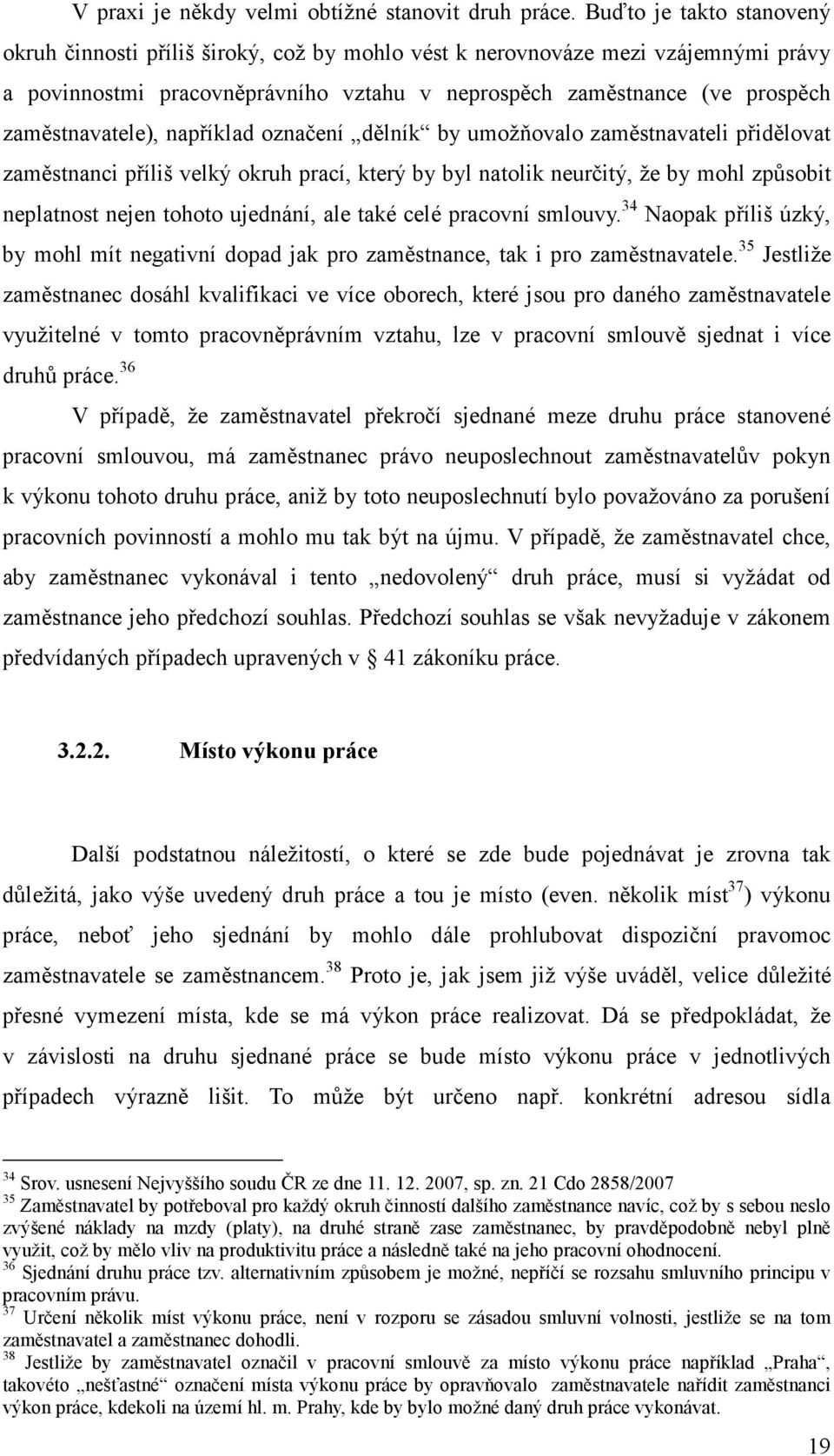 zaměstnavatele), například označení dělník by umožňovalo zaměstnavateli přidělovat zaměstnanci příliš velký okruh prací, který by byl natolik neurčitý, že by mohl způsobit neplatnost nejen tohoto