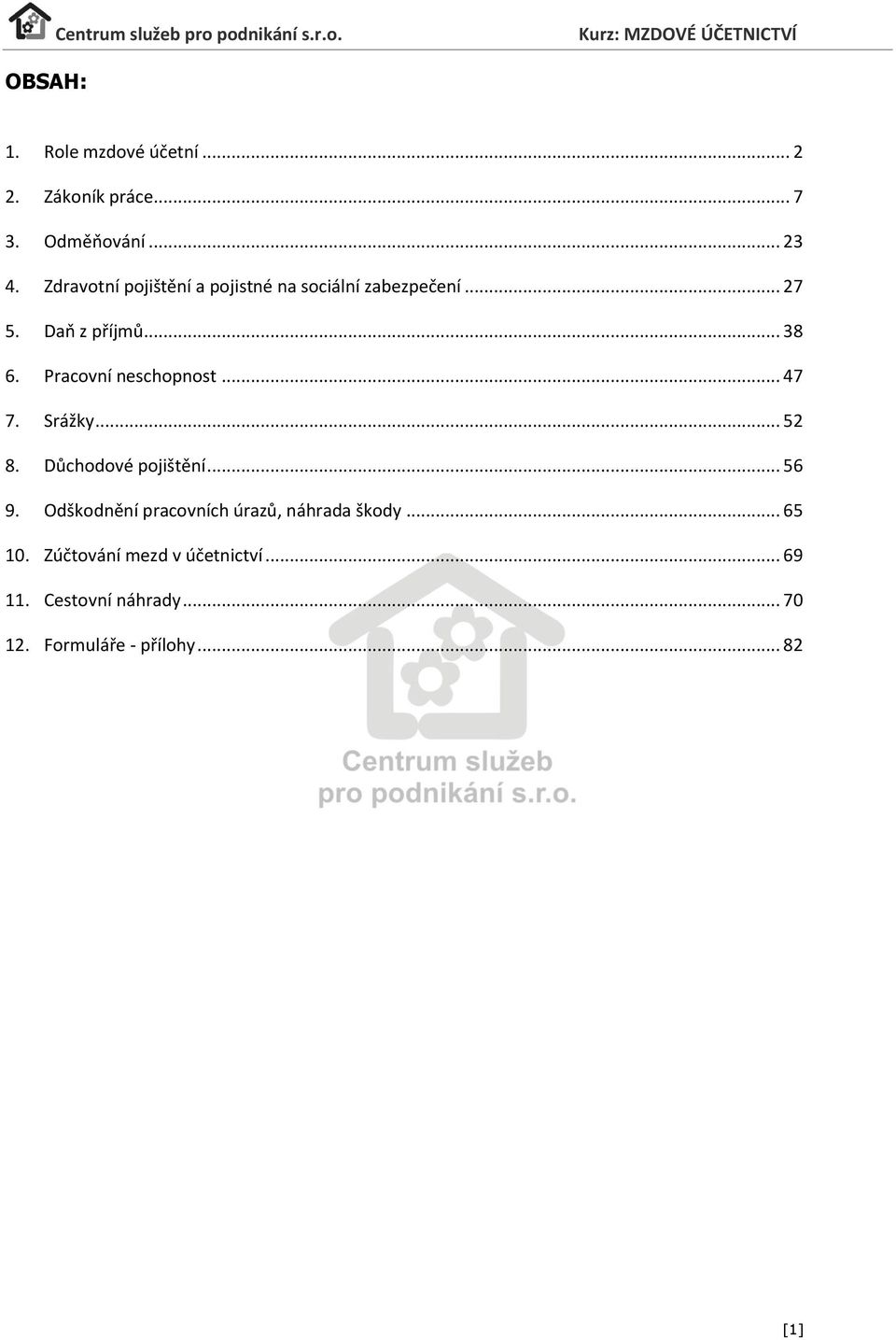 Pracovní neschopnost... 47 7. Srážky... 52 8. Důchodové pojištění... 56 9.