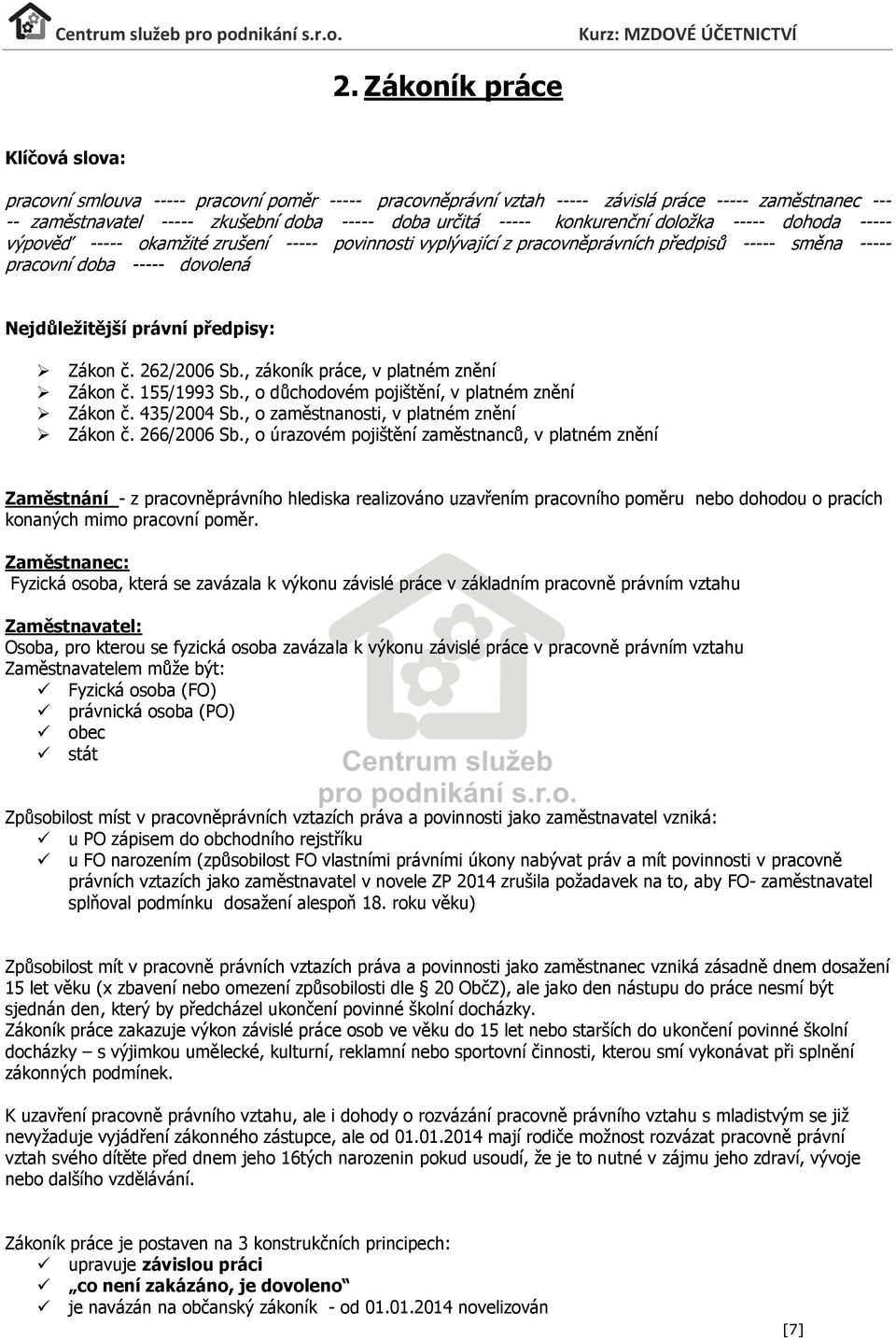 předpisy: Zákon č. 262/2006 Sb., zákoník práce, v platném znění Zákon č. 155/1993 Sb., o důchodovém pojištění, v platném znění Zákon č. 435/2004 Sb., o zaměstnanosti, v platném znění Zákon č.