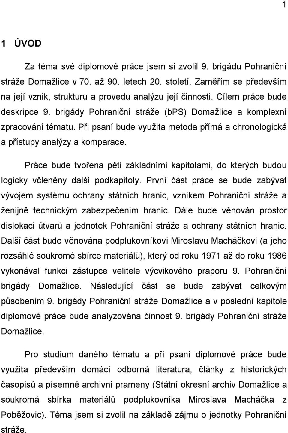 Při psaní bude využita metoda přímá a chronologická a přístupy analýzy a komparace. Práce bude tvořena pěti základními kapitolami, do kterých budou logicky včleněny další podkapitoly.