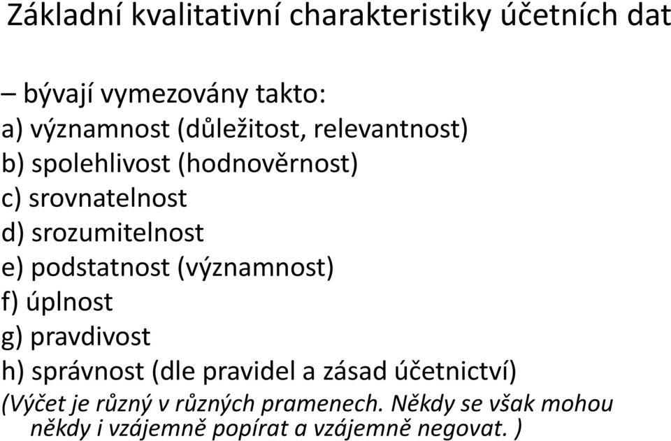 podstatnost (významnost) f) úplnost g) pravdivost h) správnost (dle pravidel a zásad účetnictví)