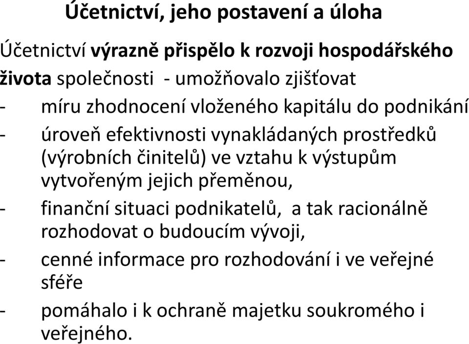 činitelů) ve vztahu k výstupům vytvořeným jejich přeměnou, - finanční situaci podnikatelů, a tak racionálně rozhodovat o