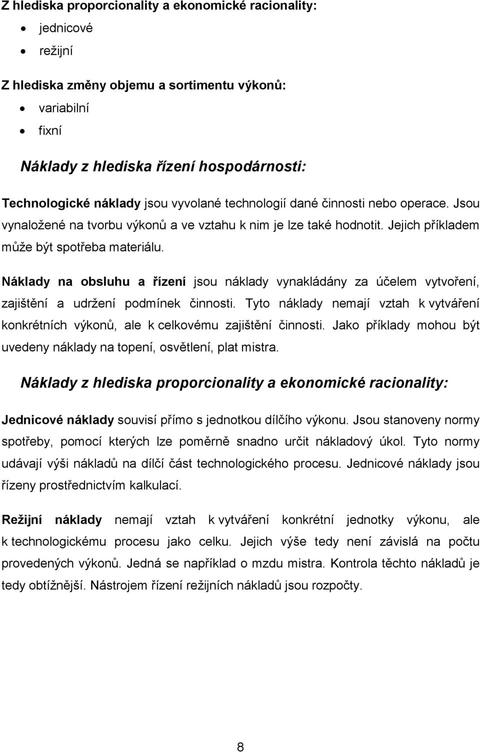 Náklady na obsluhu a řízení jsou náklady vynakládány za účelem vytvoření, zajištění a udržení podmínek činnosti.