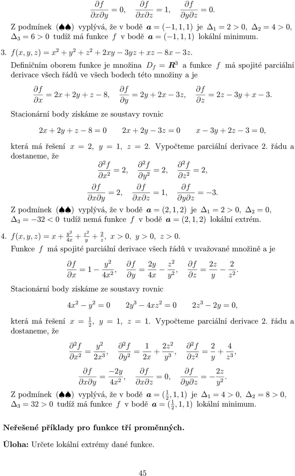 2x + 2y + z 8 = 0 2x + 2y 3z = 0 x 3y + 2z 3 = 0, která má řešení x = 2, y = 1, z = 2. Vypočteme parciální derivace 2. řádu a dostaneme, že x = 2, 2 = 2, 2 z = 2, 2 x = 2, x z = 1, z = 3.
