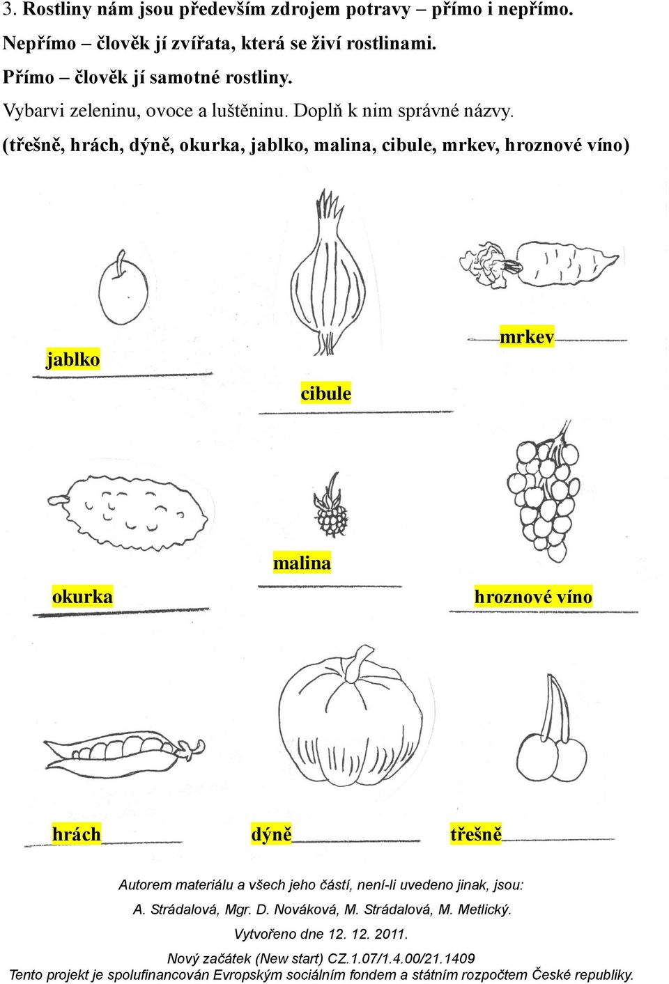 Vybarvi zeleninu, ovoce a luštěninu. Doplň k nim správné názvy.
