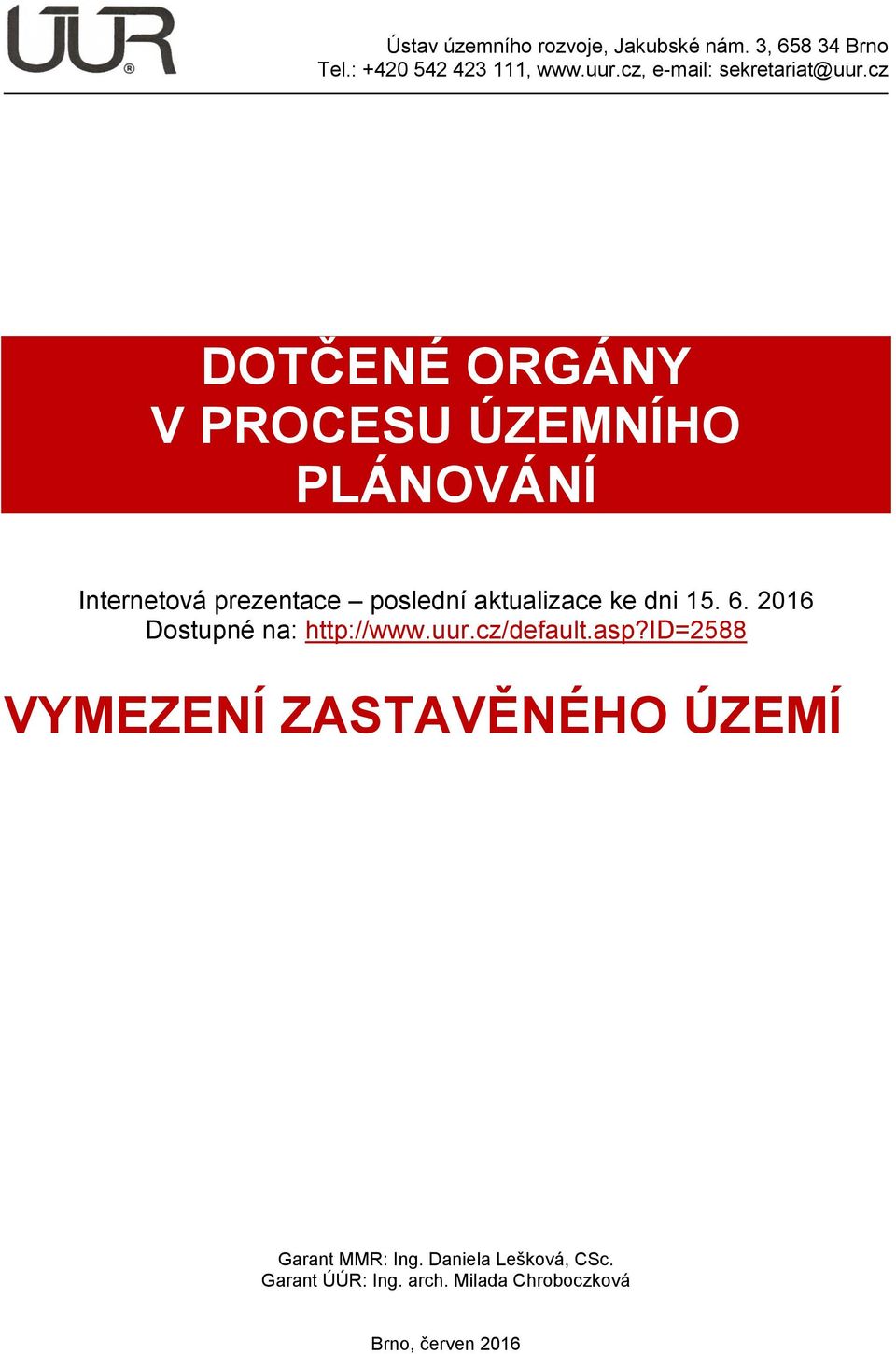 cz DOTČENÉ ORGÁNY V PROCESU ÚZEMNÍHO PLÁNOVÁNÍ Internetová prezentace poslední aktualizace ke dni