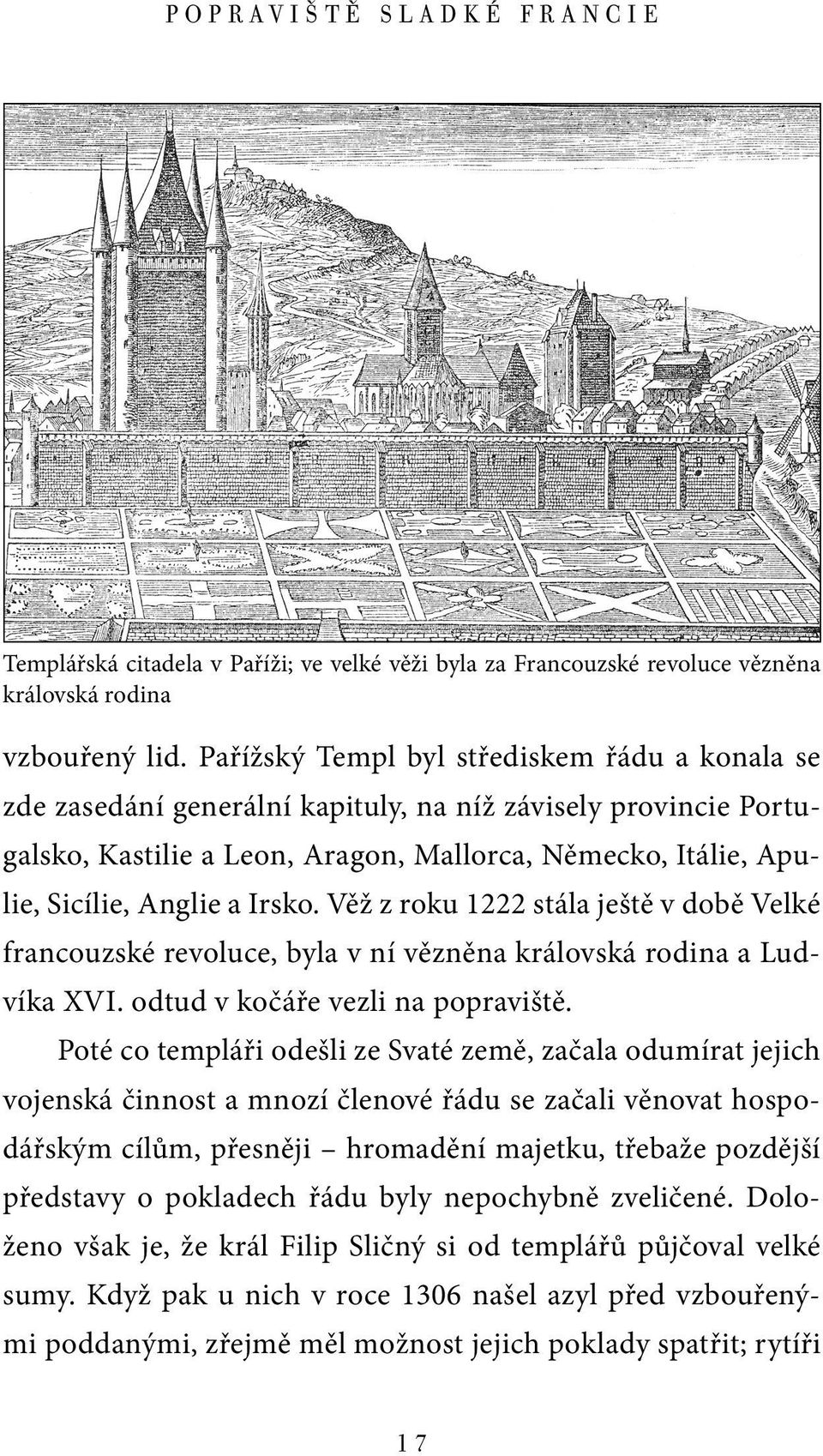 Irsko. Věž z roku 1222 stála ještě v době Velké francouzské revoluce, byla v ní vězněna královská rodina a Ludvíka XVI. odtud v kočáře vezli na popraviště.