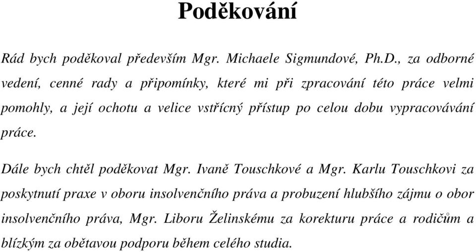 přístup po celou dobu vypracovávání práce. Dále bych chtěl poděkovat Mgr. Ivaně Touschkové a Mgr.