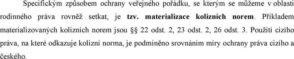 Příkladem materializovaných kolizních norem jsou 22 odst. 2, 23 odst. 2, 26 odst. 3.