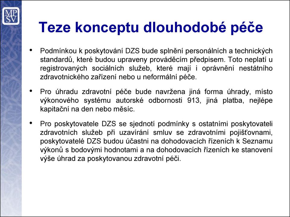 Pro úhradu zdravotní péče bude navržena jiná forma úhrady, místo výkonového systému autorské odbornosti 913, jiná platba, nejlépe kapitační na den nebo měsíc.