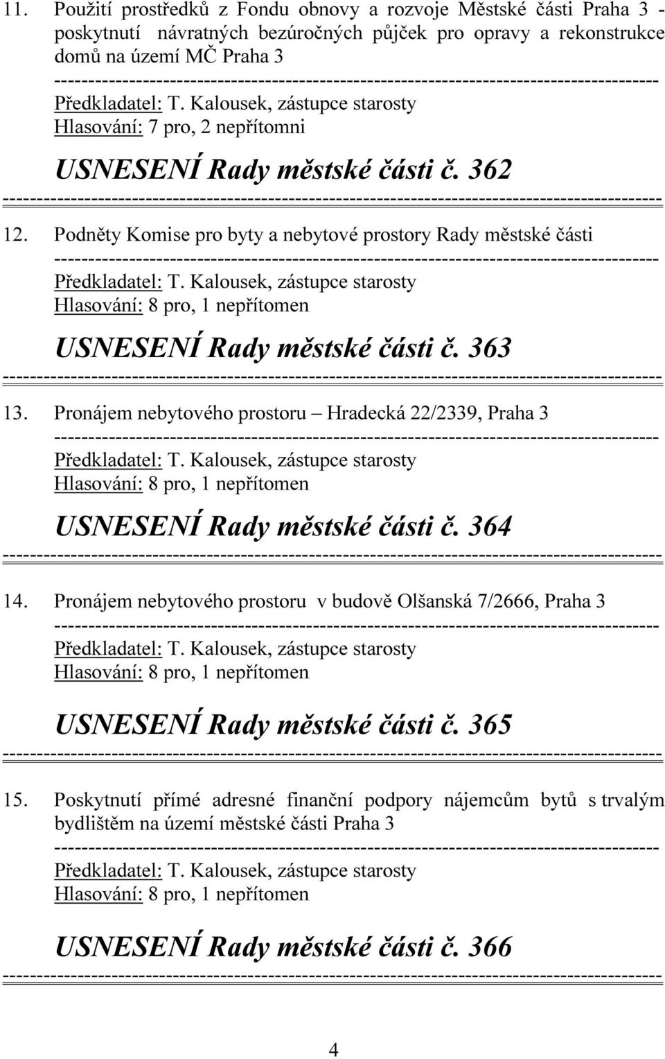 Pronájem nebytového prostoru Hradecká 22/2339, Praha 3 USNESENÍ Rady městské části č. 364 14.