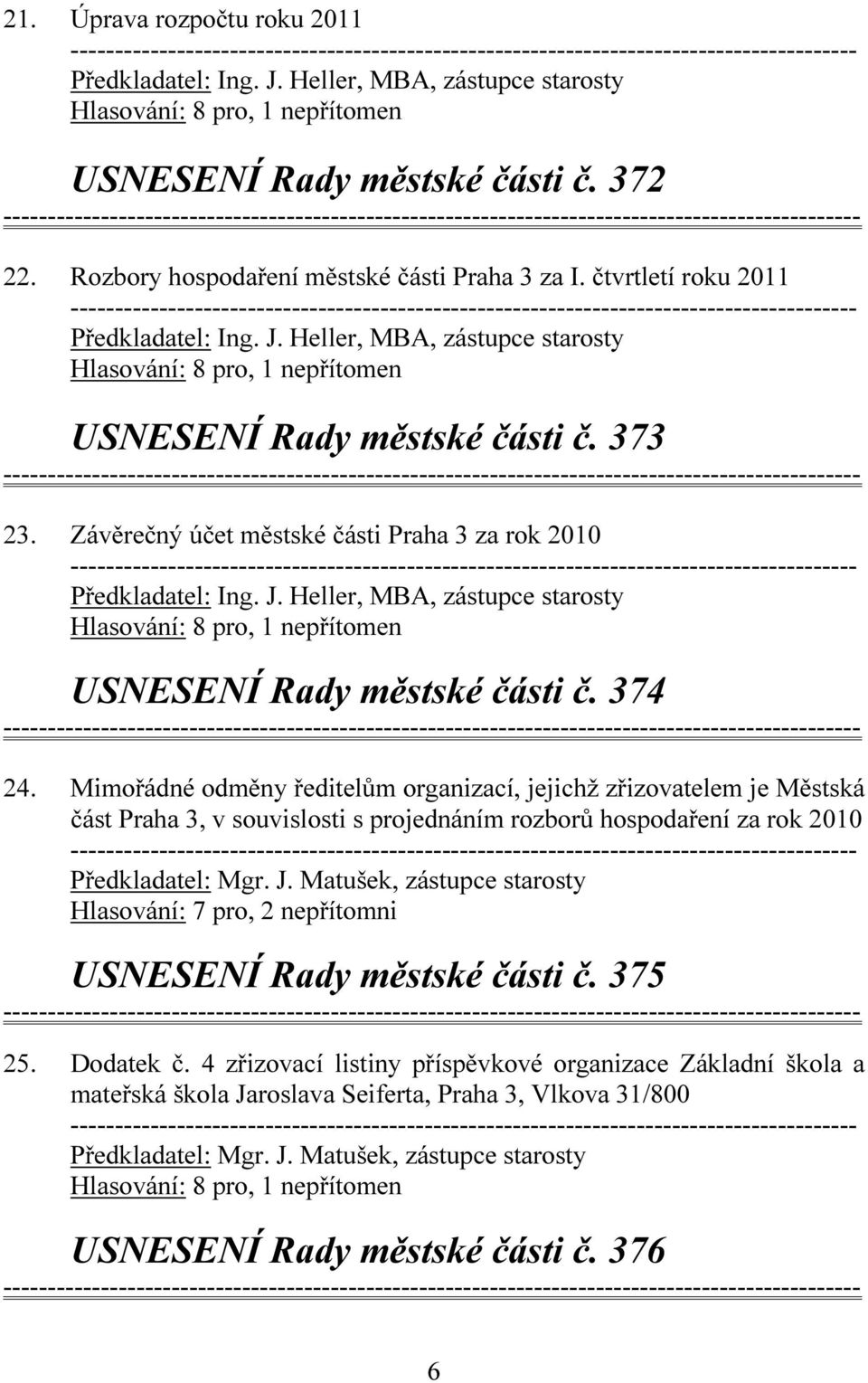 Mimořádné odměny ředitelům organizací, jejichž zřizovatelem je Městská část Praha 3, v souvislosti s projednáním rozborů hospodaření za rok 2010 USNESENÍ