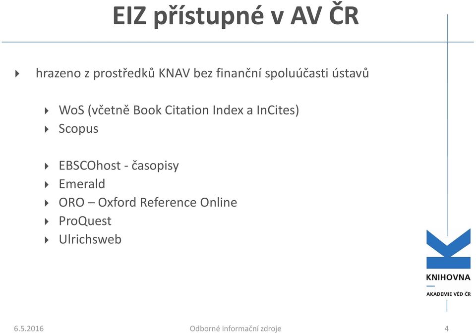 InCites) Scopus EBSCOhost časopisy Emerald ORO Oxford