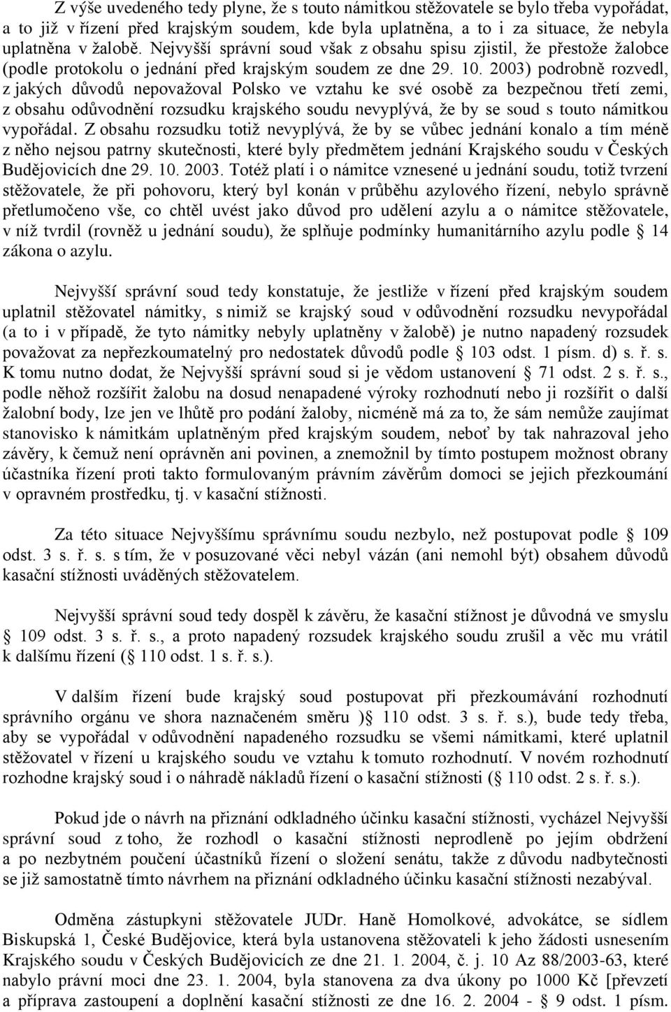 2003) podrobně rozvedl, z jakých důvodů nepovažoval Polsko ve vztahu ke své osobě za bezpečnou třetí zemi, z obsahu odůvodnění rozsudku krajského soudu nevyplývá, že by se soud s touto námitkou