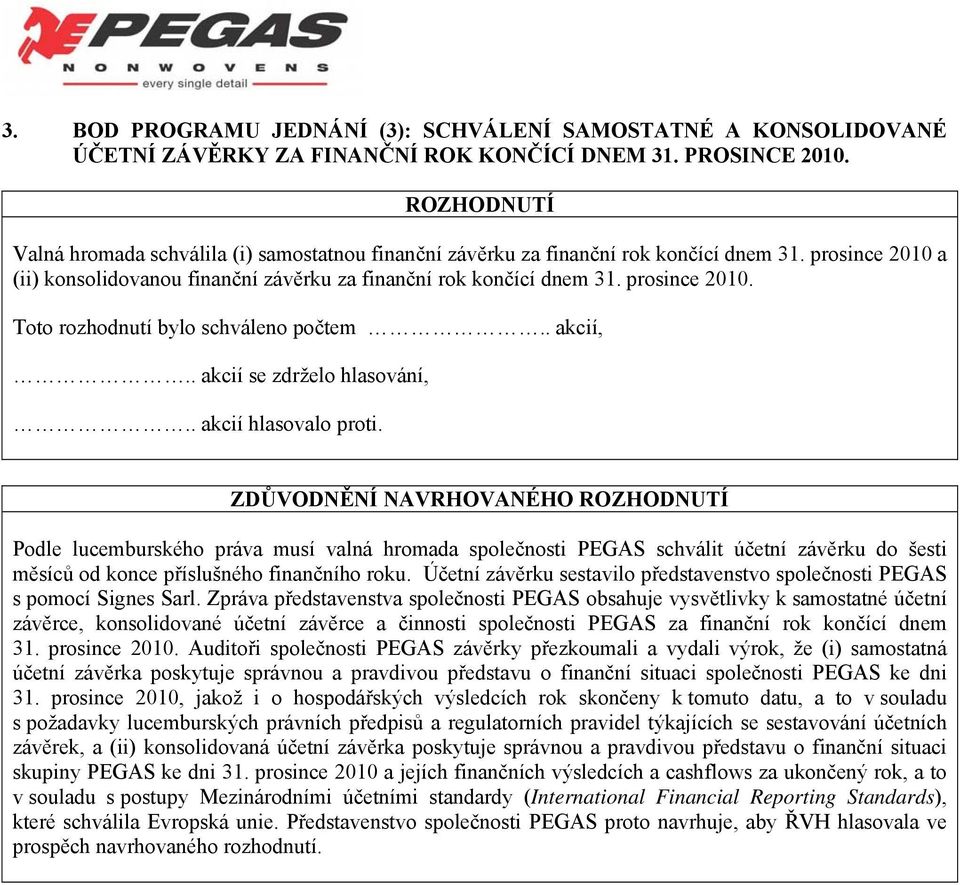 a (ii) konsolidovanou finanční závěrku za finanční rok končící dnem 31. prosince 2010.