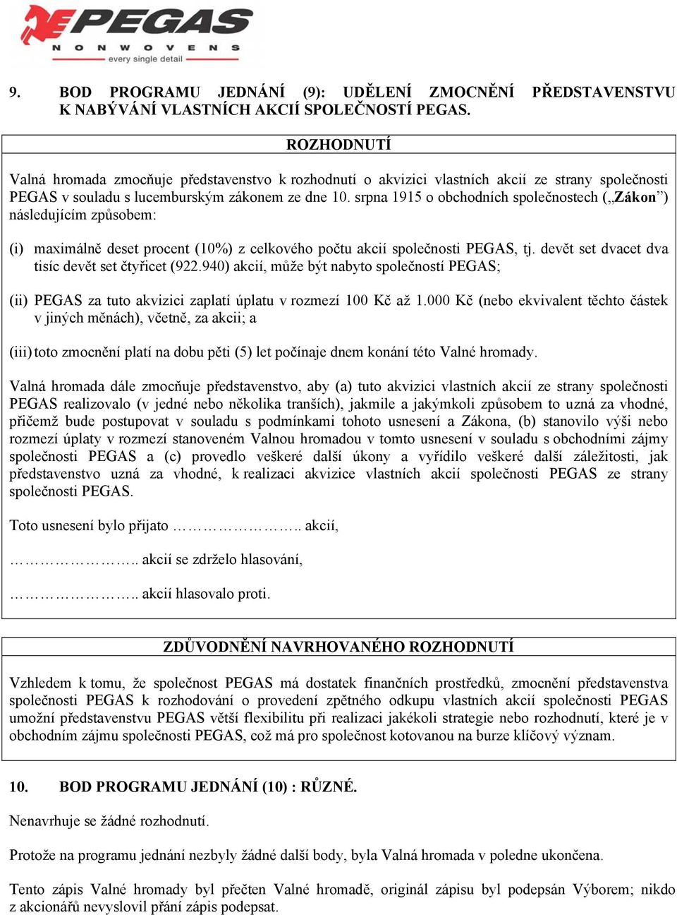 srpna 1915 o obchodních společnostech ( Zákon ) následujícím způsobem: (i) maximálně deset procent (10%) z celkového počtu akcií společnosti PEGAS, tj.