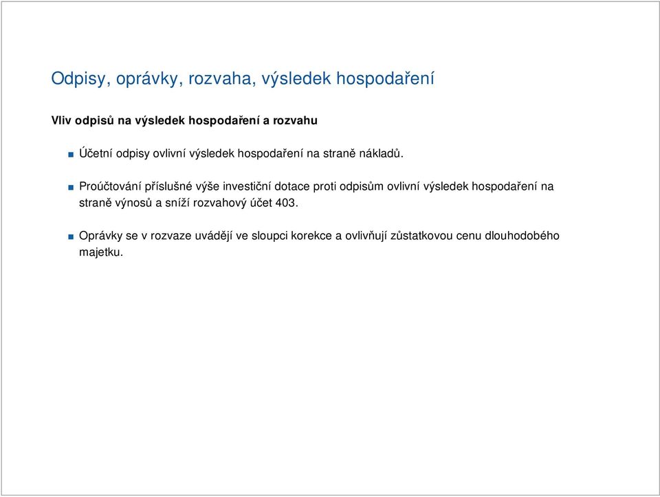 Proúčtování příslušné výše investiční dotace proti odpisům ovlivní výsledek hospodaření na