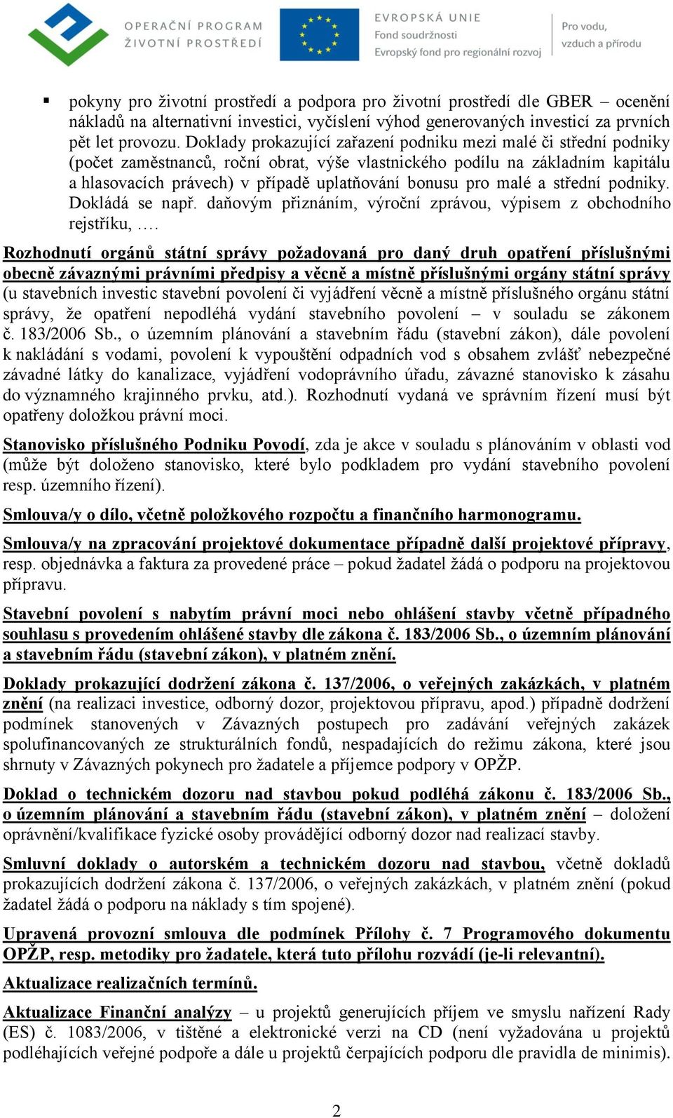 pro malé a střední podniky. Dokládá se např. daňovým přiznáním, výroční zprávou, výpisem z obchodního rejstříku,.