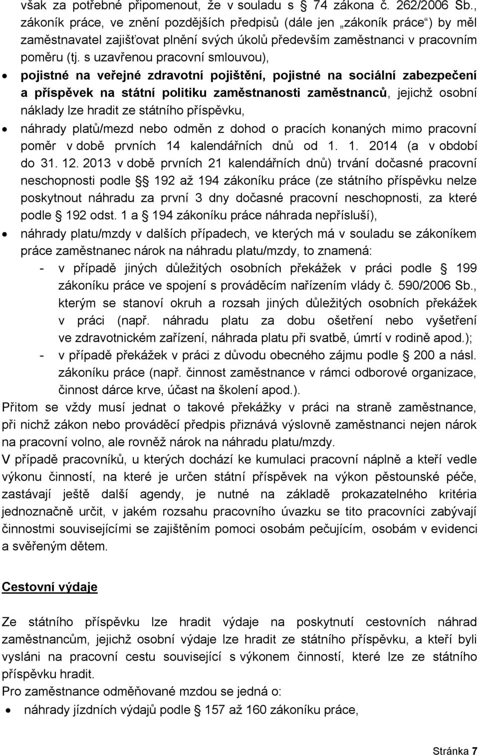 s uzavřenou pracovní smlouvou), pojistné na veřejné zdravotní pojištění, pojistné na sociální zabezpečení a příspěvek na státní politiku zaměstnanosti zaměstnanců, jejichž osobní náklady lze hradit