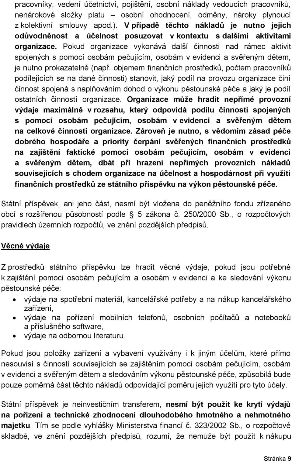 Pokud organizace vykonává další činnosti nad rámec aktivit spojených s pomocí osobám pečujícím, osobám v evidenci a svěřeným dětem, je nutno prokazatelně (např.