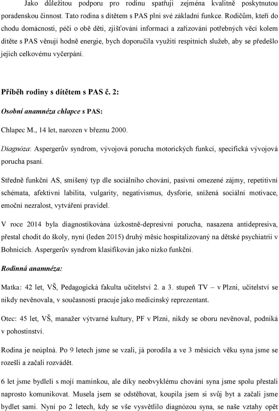 předešlo jejich celkovému vyčerpání. Příběh rodiny s dítětem s PAS č. 2: Osobní anamnéza chlapce s PAS: Chlapec M., 14 let, narozen v březnu 2000.