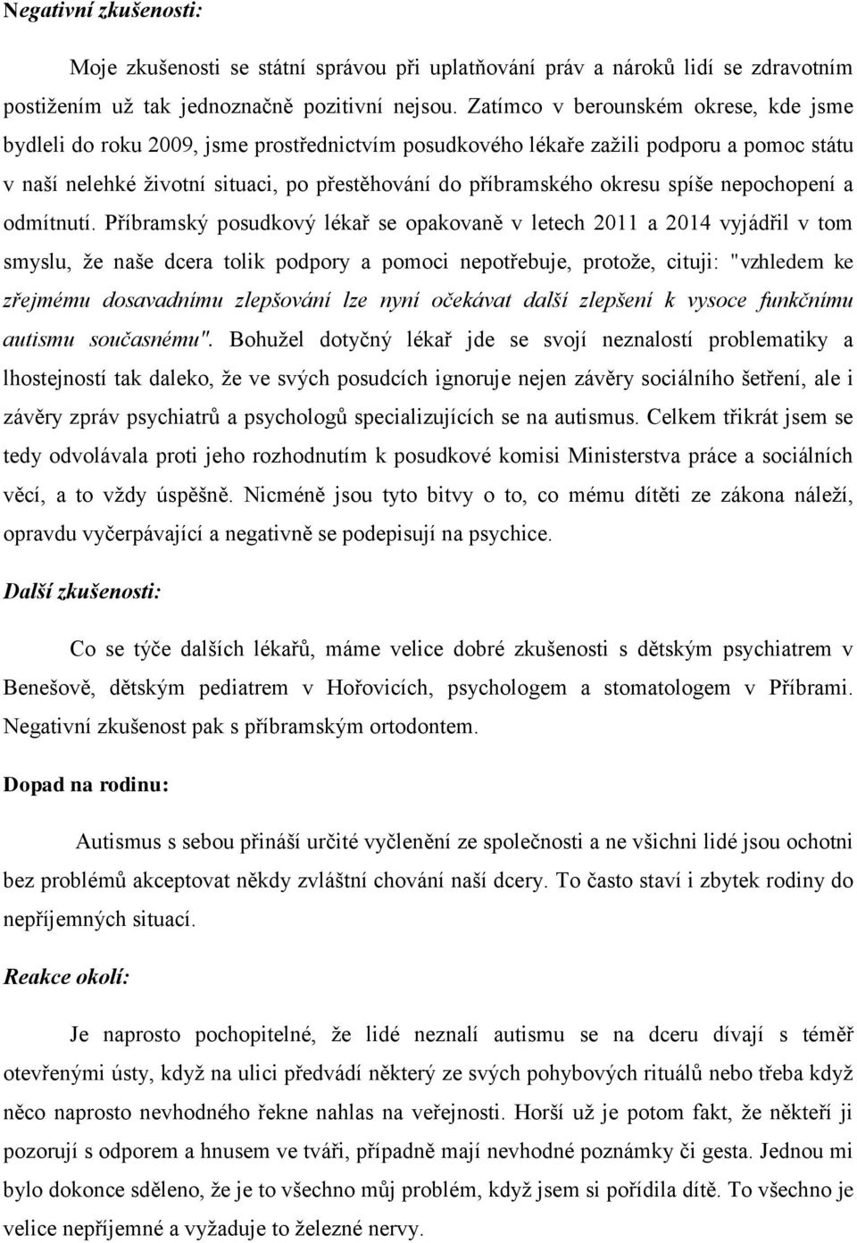 spíše nepochopení a odmítnutí.