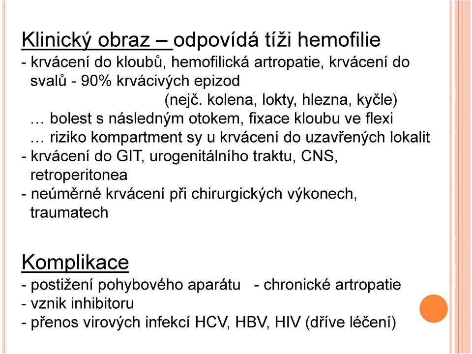 lokalit lit - krvácení do GIT, urogenitálního traktu, CNS, retroperitonea - neúměrné krvácení při chirurgických výkonech, traumatech