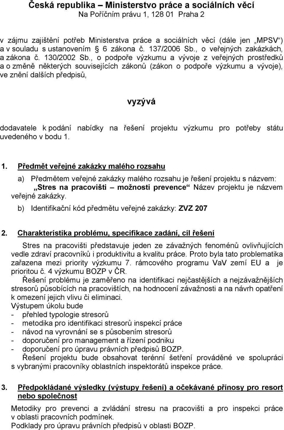 , o podpoře výzkumu a vývoje z veřejných prostředků a o změně některých souvisejících zákonů (zákon o podpoře výzkumu a vývoje), ve znění dalších předpisů, vyzývá dodavatele k podání nabídky na