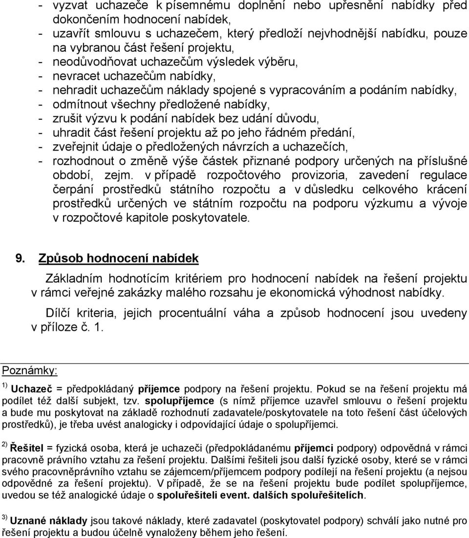 zrušit výzvu k podání nabídek bez udání důvodu, - uhradit část řešení projektu až po jeho řádném předání, - zveřejnit údaje o předložených návrzích a uchazečích, - rozhodnout o změně výše částek