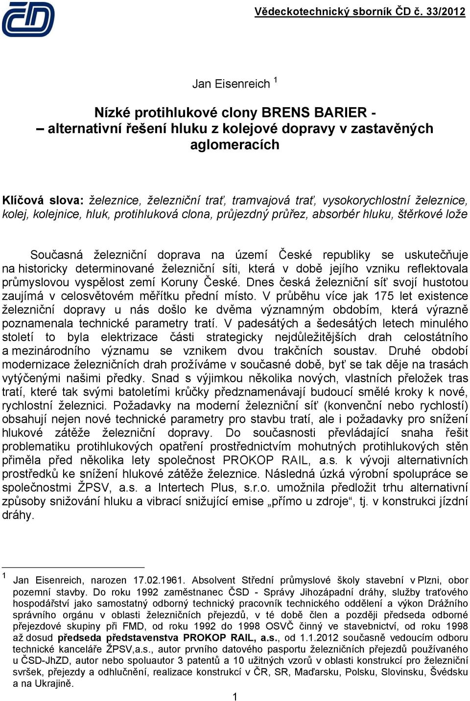 historicky determinované železniční síti, která v době jejího vzniku reflektovala průmyslovou vyspělost zemí Koruny České.