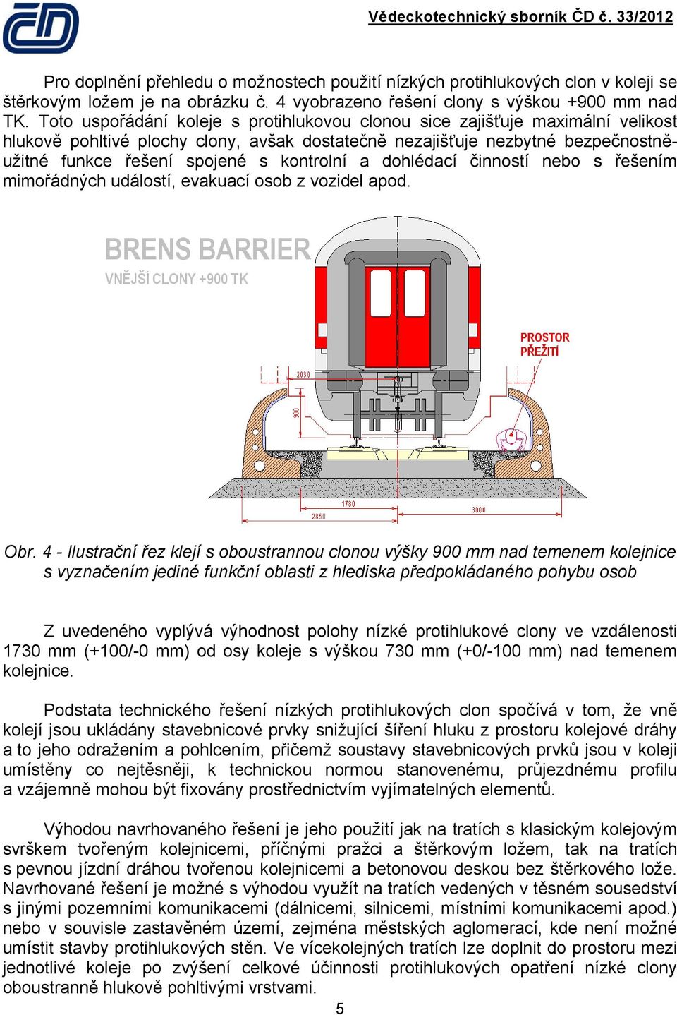 kontrolní a dohlédací činností nebo s řešením mimořádných událostí, evakuací osob z vozidel apod. Obr.