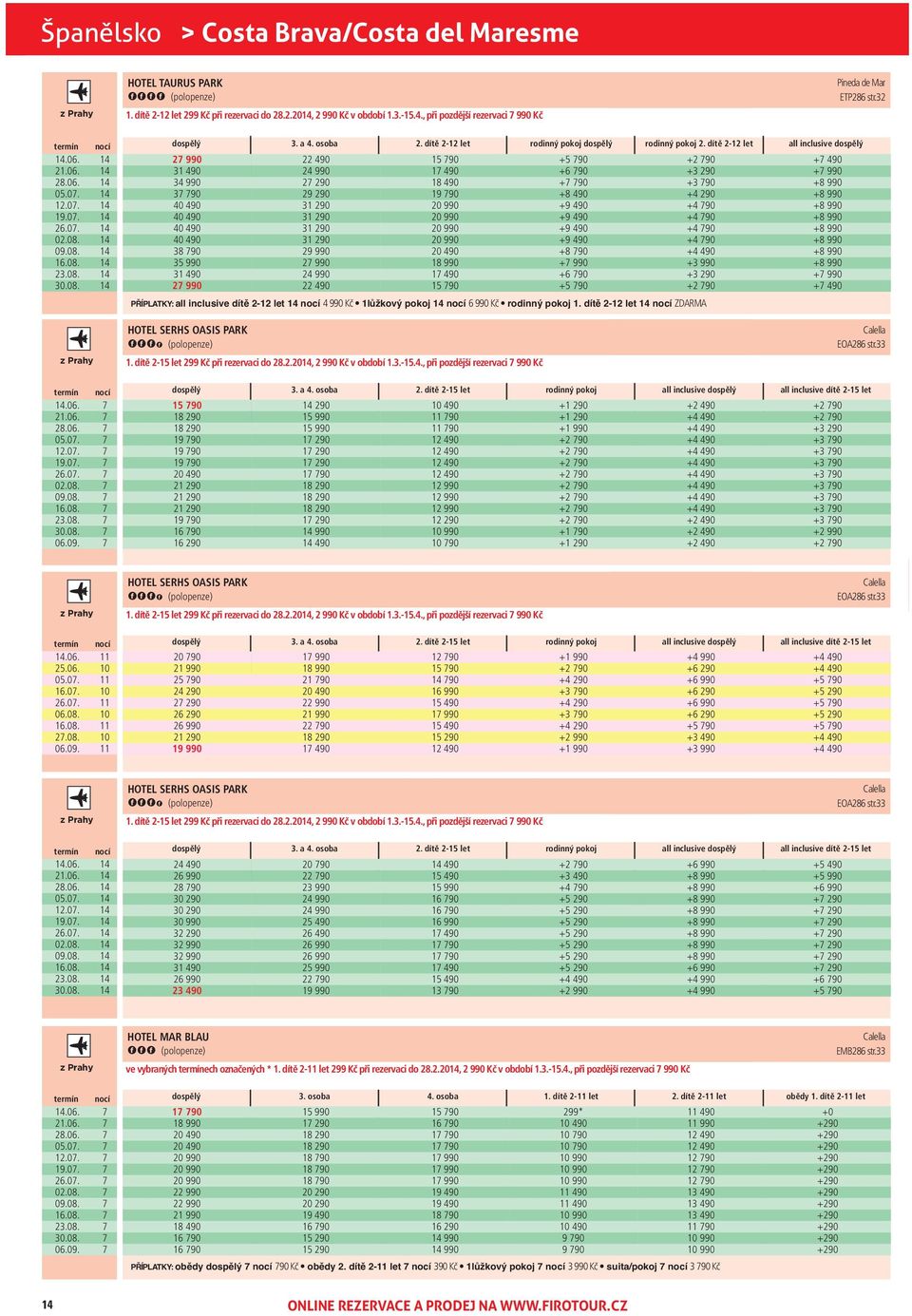 dítě 212 let all inclusive 2 990 3 90 40 490 40 490 40 490 40 490 38 90 2 990 2 290 2 2 990 15 90 1 490 19 90 1 490 15 90 +5 90 +6 90 + 90 +8 90 + 990 +6 90 +5 90 PŘÍPLATKY: all inclusive dítě 212