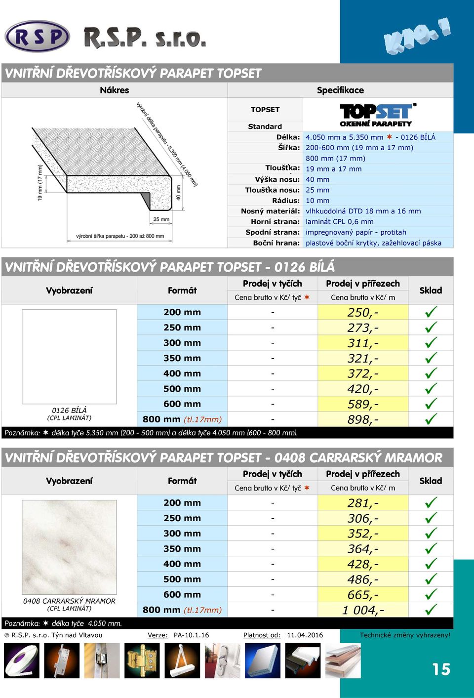 protitah plastové boční krytky, zažehlovací páska 0126 BÍLÁ 200 mm - 250,- 250 mm - 273,- 300 mm - 311,- 350 mm - 321,- 400 mm - 372,- 500 mm - 420,- 600 mm - 589,- (CPL